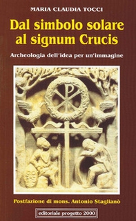Dal simbolo solare al signum crucis. Archeologia dell'idea per un'immagine - Librerie.coop
