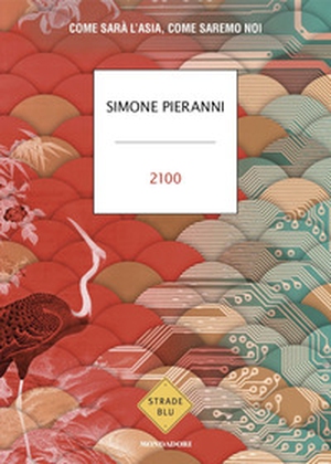 2100. Come sarà l'Asia, come saremo noi - Librerie.coop