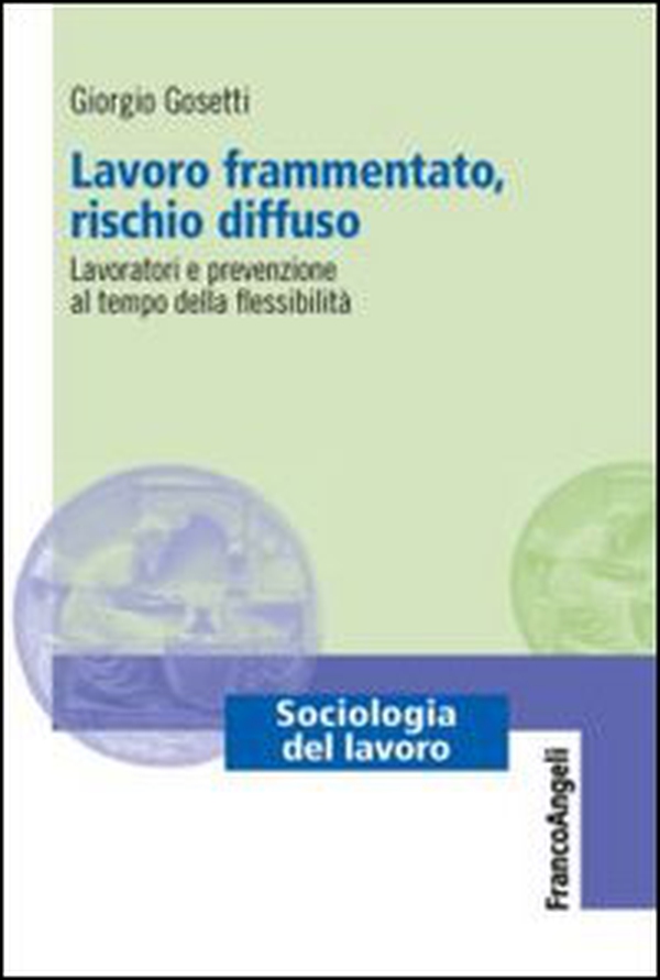 Lavoro frammentato, rischio diffuso. Lavoratori e prevenzione al tempo della flessibilità - Librerie.coop Lavoro frammentato, rischio diffuso. Lavoratori e prevenzione al tempo della flessibilità - Librerie.coop