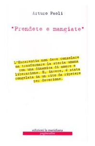 «Prendete e mangiate». Scritti sull'eucarestia - Librerie.coop