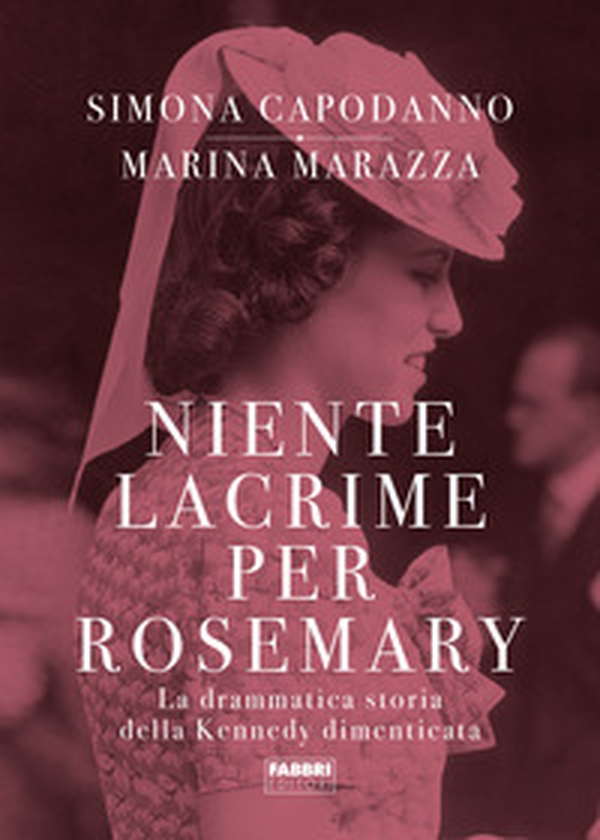 Niente lacrime per Rosemary. La drammatica storia della Kennedy dimenticata - Librerie.coop Niente lacrime per Rosemary. La drammatica storia della Kennedy dimenticata - Librerie.coop
