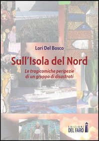 Sull'isola del Nord. Le tragicomiche peripezie di un gruppo di disastrati - Librerie.coop