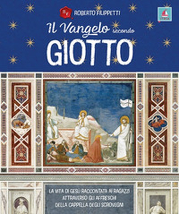 Il vangelo secondo Giotto. La vita di Gesù raccontata ai ragazzi attraverso gli affreschi della Cappella degli Scrovegni - Librerie.coop Il vangelo secondo Giotto. La vita di Gesù raccontata ai ragazzi attraverso gli affreschi della Cappella degli Scrovegni - Librerie.coop