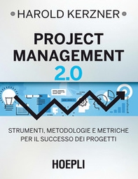 Project management 2.0. Strumenti, metodologie e metriche per il successo dei progetti - Librerie.coop
