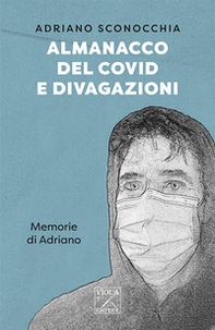 Almanacco del Covid e divagazioni. Memorie di Adriano - Librerie.coop