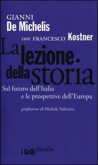 La lezione della storia. Sul futuro dell'Italia e le prospettive dell'Europa - Librerie.coop