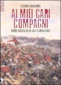 Ai miei cari compagni. Diario inedito di un neo-garibaldino - Librerie.coop