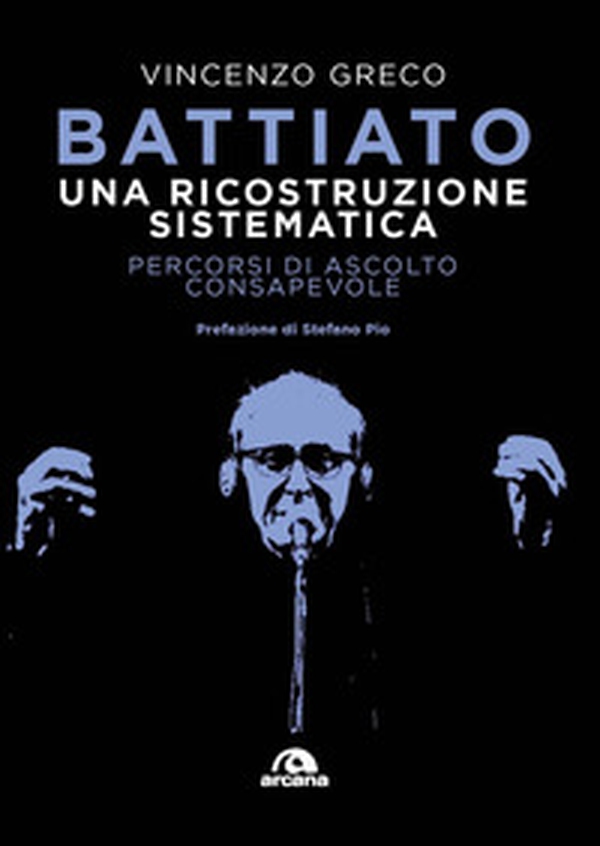 Battiato. Una ricostruzione sistematica. Percorsi di ascolto consapevole - Librerie.coop Battiato. Una ricostruzione sistematica. Percorsi di ascolto consapevole - Librerie.coop