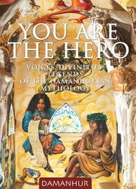 You are the hero. Voices, divinities, legends of the Damanhurian Mythology - Librerie.coop You are the hero. Voices, divinities, legends of the Damanhurian Mythology - Librerie.coop