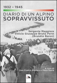 Diario di un alpino sopravvissuto 1932-1945. Sergente Maggiore Vinicio Giuseppe Bruno Perin (Brunéto Baron) - Librerie.coop