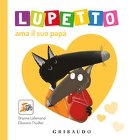 Lupetto ama il suo papa. Amico lupo - Librerie.coop Lupetto ama il suo papa. Amico lupo - Librerie.coop