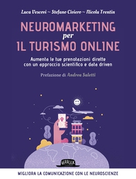 Neuromarketing per il turismo online -  Aumenta le tue prenotazioni dirette con un approccio scientifico e data driven - Librerie.coop Neuromarketing per il turismo online -  Aumenta le tue prenotazioni dirette con un approccio scientifico e data driven - Librerie.coop