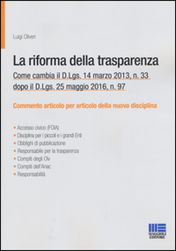 La riforma della trasparenza. Come cambia il D.Lgs 14 marzo 2013, n. 33 dopo il D.Lgs. 25 maggio 2016, n. 97 - Librerie.coop La riforma della trasparenza. Come cambia il D.Lgs 14 marzo 2013, n. 33 dopo il D.Lgs. 25 maggio 2016, n. 97 - Librerie.coop