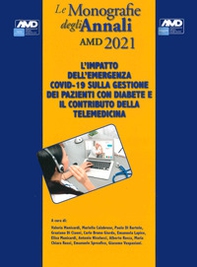 L'impatto dell'emergenza COVID-19 sulla gestione dei pazienti con diabete e il contributo della telemedicina. Le monografie degli Annali AMD 2021 - Librerie.coop