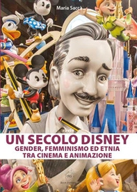 Un secolo Disney: gender, femminismo ed etnia tra cinema e animazione - Librerie.coop