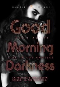 Good morning Darkness. Live in Los Angeles - Librerie.coop