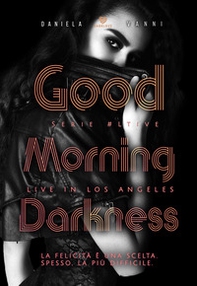 Good morning Darkness. Live in Los Angeles - Librerie.coop Good morning Darkness. Live in Los Angeles - Librerie.coop