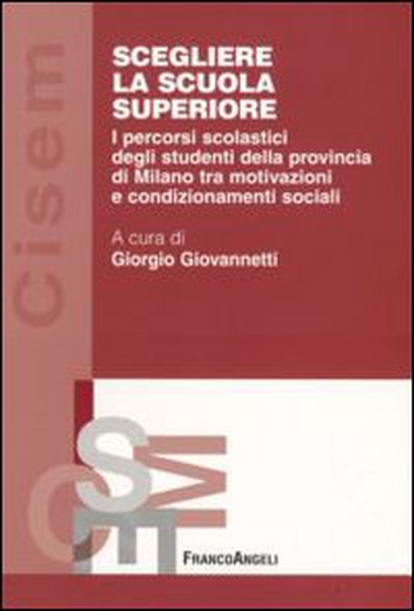 Scegliere la scuola superiore. I percorsi scolastici degli studenti della provincia di Milano tra motivazioni e condizionamenti sociali - Librerie.coop Scegliere la scuola superiore. I percorsi scolastici degli studenti della provincia di Milano tra motivazioni e condizionamenti sociali - Librerie.coop