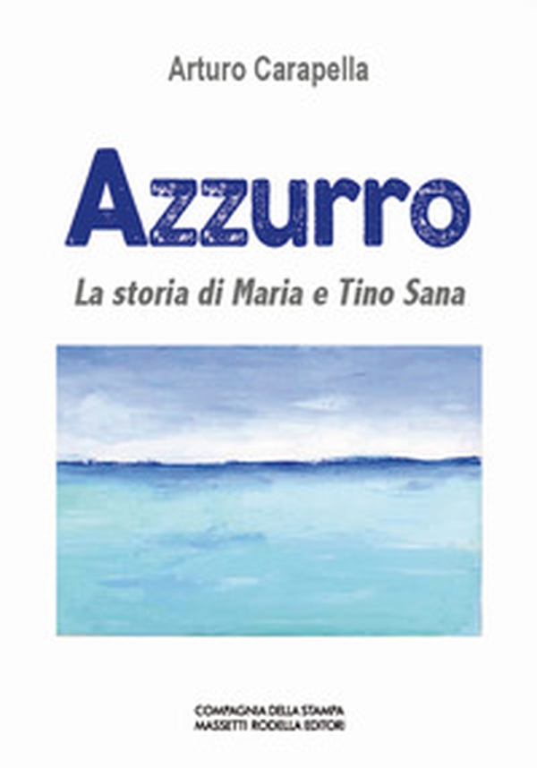 Azzurro. La storia di Maria e Tino Sana - Librerie.coop Azzurro. La storia di Maria e Tino Sana - Librerie.coop