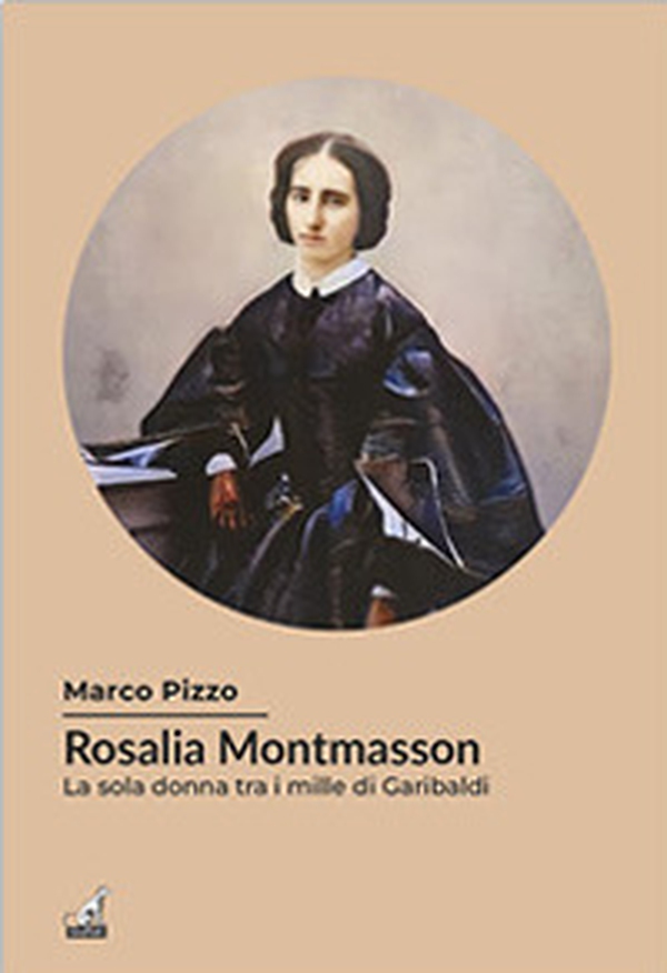 Rosalia Montmasson tra i Mille di Garibaldi - Librerie.coop Rosalia Montmasson tra i Mille di Garibaldi - Librerie.coop