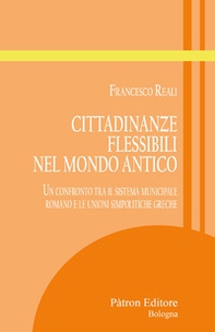 Cittadinanze flessibili nel mondo antico. Un confronto tra il sistema municipale romano e le unioni simpolitiche greche - Librerie.coop