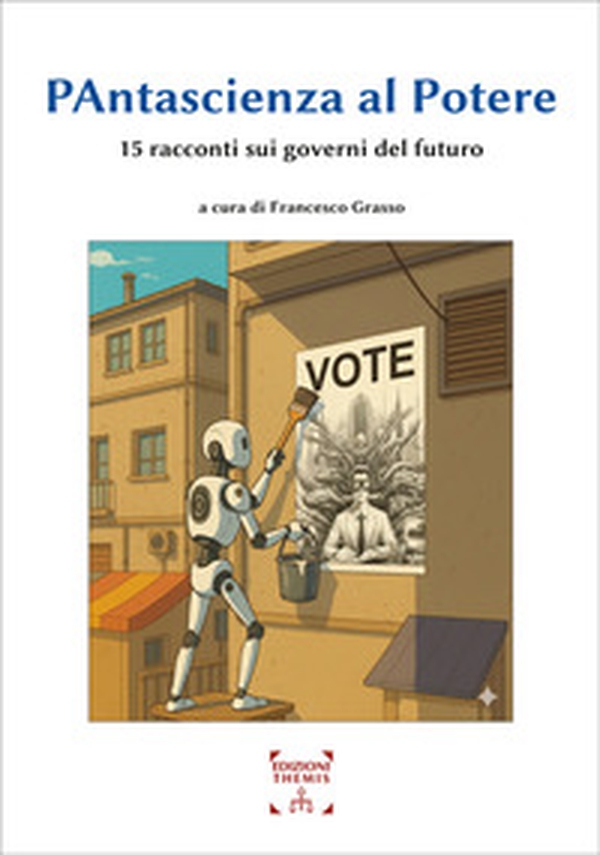 Pantascienza al potere. 15 racconti sui governi del futuro - Librerie.coop