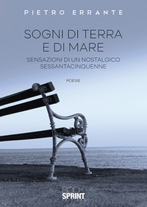 Sogni di terra e di mare. Sensazioni di un nostalgico sessantacinquenne - Librerie.coop Sogni di terra e di mare. Sensazioni di un nostalgico sessantacinquenne - Librerie.coop