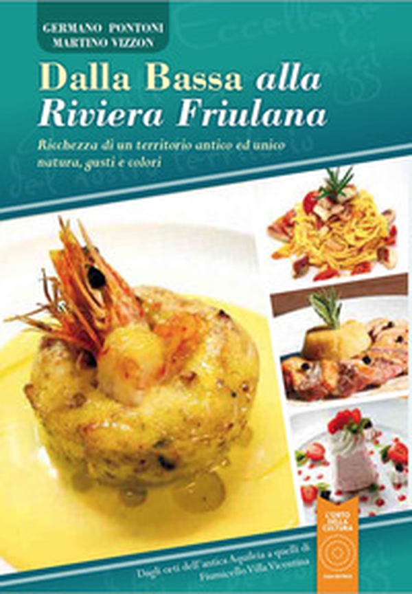Dalla Bassa alla Riviera Friulana. Ricchezza di un territorio antico ed unico natura, gusto e colori - Librerie.coop Dalla Bassa alla Riviera Friulana. Ricchezza di un territorio antico ed unico natura, gusto e colori - Librerie.coop