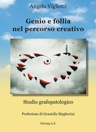 Genio e follia nel percorso creativo. Studio grafopatologico - Librerie.coop Genio e follia nel percorso creativo. Studio grafopatologico - Librerie.coop