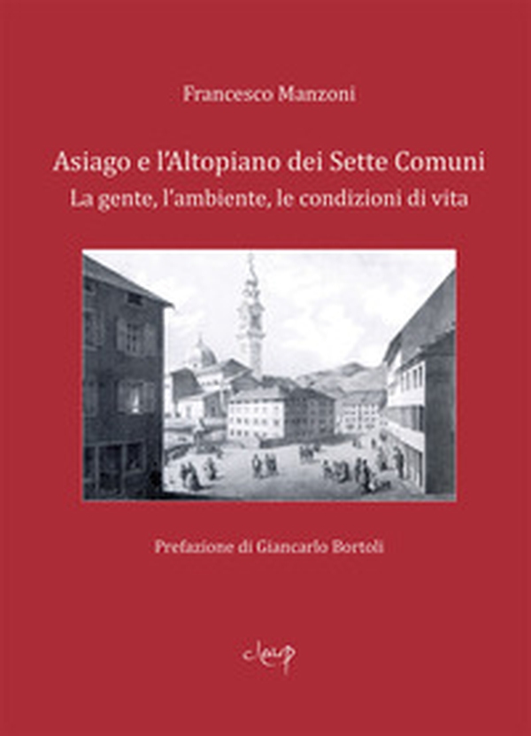 Asiago e l'Altopiano dei Sette Comuni. La gente, l'ambiente, le condizioni di vita - Librerie.coop Asiago e l'Altopiano dei Sette Comuni. La gente, l'ambiente, le condizioni di vita - Librerie.coop
