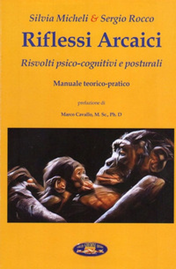 Riflessi arcaici. Risvolti psico-cognitivi e posturali. Manuale teorico-pratico - Librerie.coop Riflessi arcaici. Risvolti psico-cognitivi e posturali. Manuale teorico-pratico - Librerie.coop