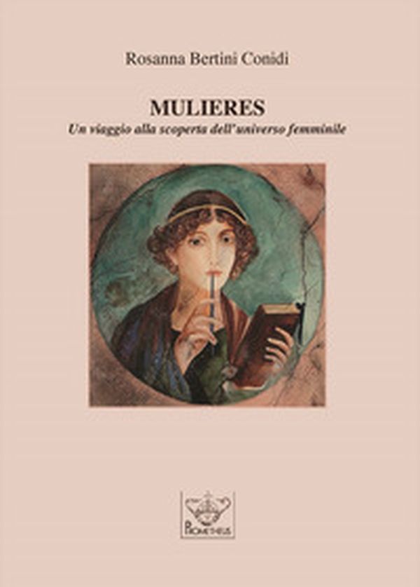 Mulieres. Un viaggio alla scoperta dell'universo femminile - Librerie.coop Mulieres. Un viaggio alla scoperta dell'universo femminile - Librerie.coop