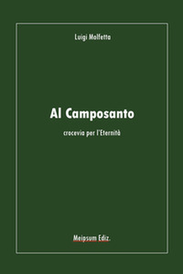 Al camposanto. Crocevia per l'eternità - Librerie.coop Al camposanto. Crocevia per l'eternità - Librerie.coop
