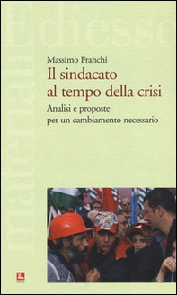 Il sindacato al tempo della crisi. Analisi e proposte per un cambiamento necessario - Librerie.coop