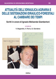 Attualità dell'idraulica agraria e delle sistemazioni idraulico-forestali al cambiare dei tempi. Scritti in onore di Ignazio Melisenda Giambertoni - Librerie.coop
