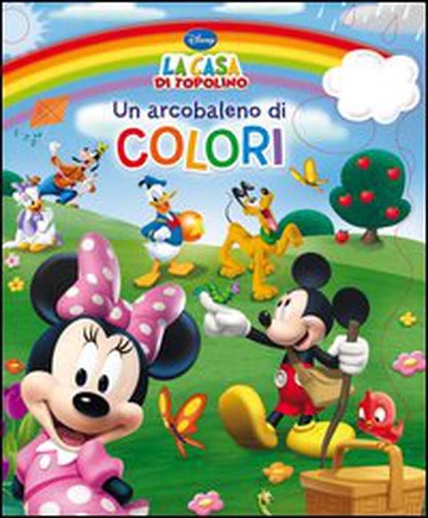 Un arcobaleno di colori. La casa di Topolino - Librerie.coop Un arcobaleno di colori. La casa di Topolino - Librerie.coop