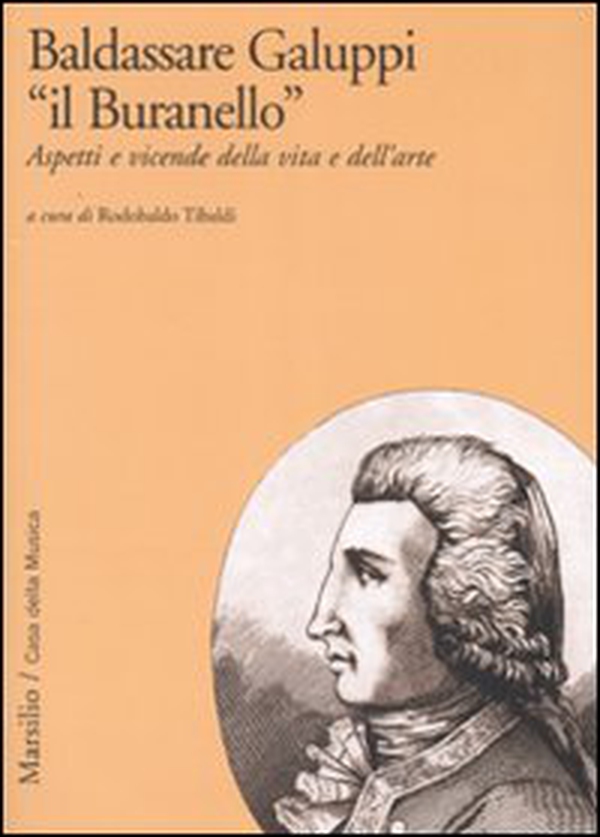 Baldassarre Galuppi «il Buranello». Aspetti e vicende della vita e dell'arte - Librerie.coop Baldassarre Galuppi «il Buranello». Aspetti e vicende della vita e dell'arte - Librerie.coop