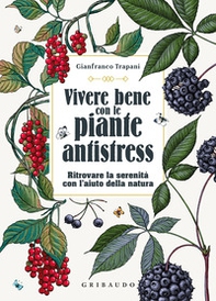 Vivere bene con le piante antistress. Ritrovare la serenità con l'aiuto della natura - Librerie.coop