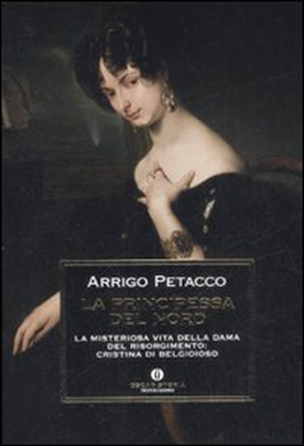 La principessa del nord. La misteriosa vita della dama del Risorgimento: Cristina di Belgioioso - Librerie.coop La principessa del nord. La misteriosa vita della dama del Risorgimento: Cristina di Belgioioso - Librerie.coop