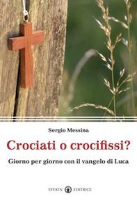 Crociati o crocifissi? Giorno per giorno con il Vangelo di Luca - Librerie.coop Crociati o crocifissi? Giorno per giorno con il Vangelo di Luca - Librerie.coop