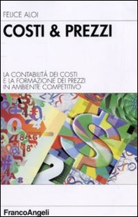 Costi & prezzi. La contabilità dei costi e la formazione dei prezzi in ambiente competitivo - Librerie.coop