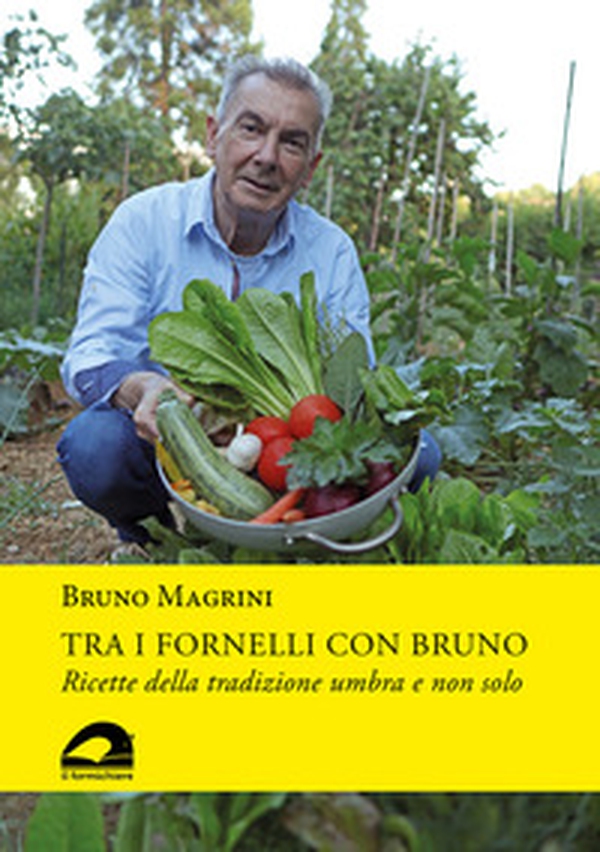 Tra i fornelli con Bruno. Ricette della tradizione umbra e non solo - Librerie.coop Tra i fornelli con Bruno. Ricette della tradizione umbra e non solo - Librerie.coop