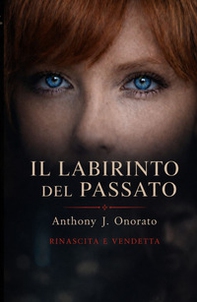 Il labirinto del passato. Rinascita e vendetta - Librerie.coop