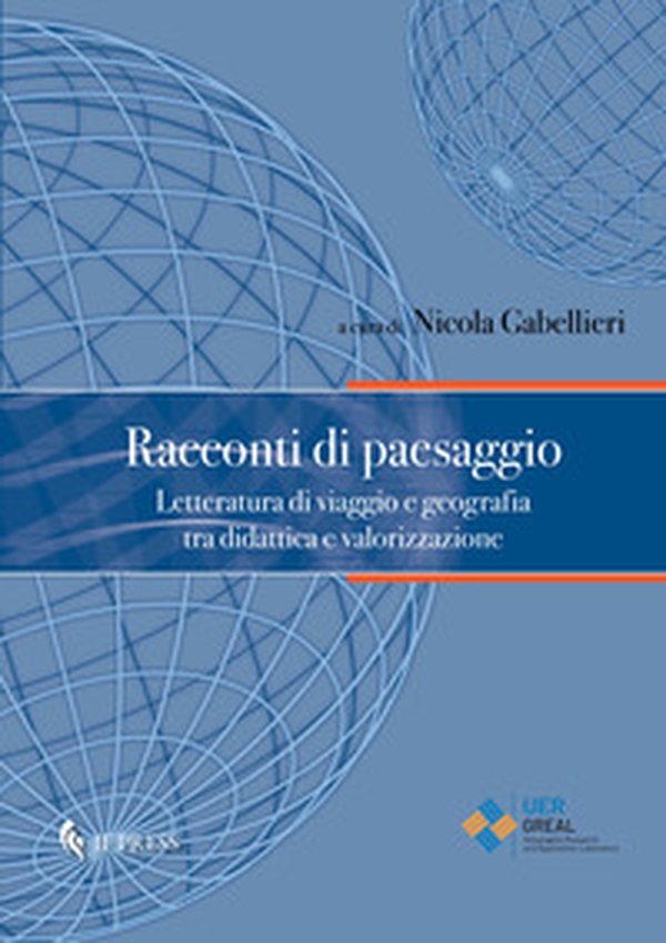 Racconti di paesaggio. Letteratura di viaggio e geografia tra didattica e valorizzazione - Librerie.coop Racconti di paesaggio. Letteratura di viaggio e geografia tra didattica e valorizzazione - Librerie.coop