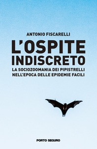 L'ospite indiscreto. La sociozoomania dei pipistrelli nell'epoca delle epidemie facili - Librerie.coop