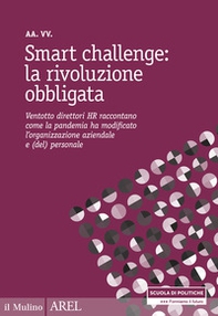 Smart challenge: la rivoluzione obbligata. Ventotto direttori HR raccontano come la pandemia ha modificato l'organizzazione aziendale e (del) personale - Librerie.coop