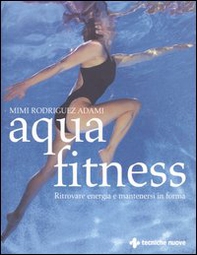 Aquafitness. Ritrovare energia e mantenersi in forma - Librerie.coop