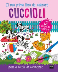 Cuccioli. Il mio primo libro da colorare. Scene di cuccioli da colorare - Librerie.coop