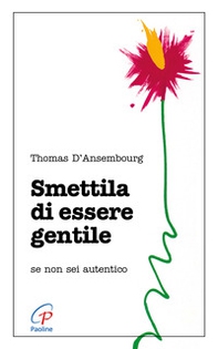 Smettila di essere gentile. Se non sei autentico - Librerie.coop