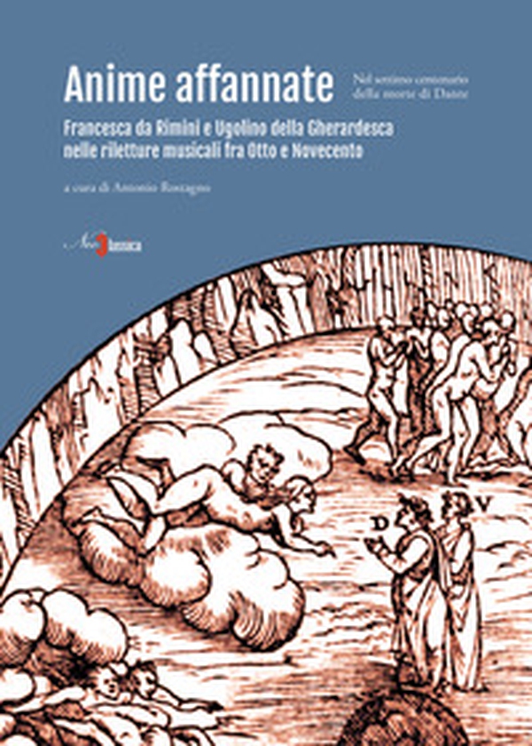 Anime affannate. Francesca da Rimini e Ugolino della Gherardesca nelle riletture musicali fra Otto e Novecento (nel settimo centenario della morte di Dante) - Librerie.coop Anime affannate. Francesca da Rimini e Ugolino della Gherardesca nelle riletture musicali fra Otto e Novecento (nel settimo centenario della morte di Dante) - Librerie.coop